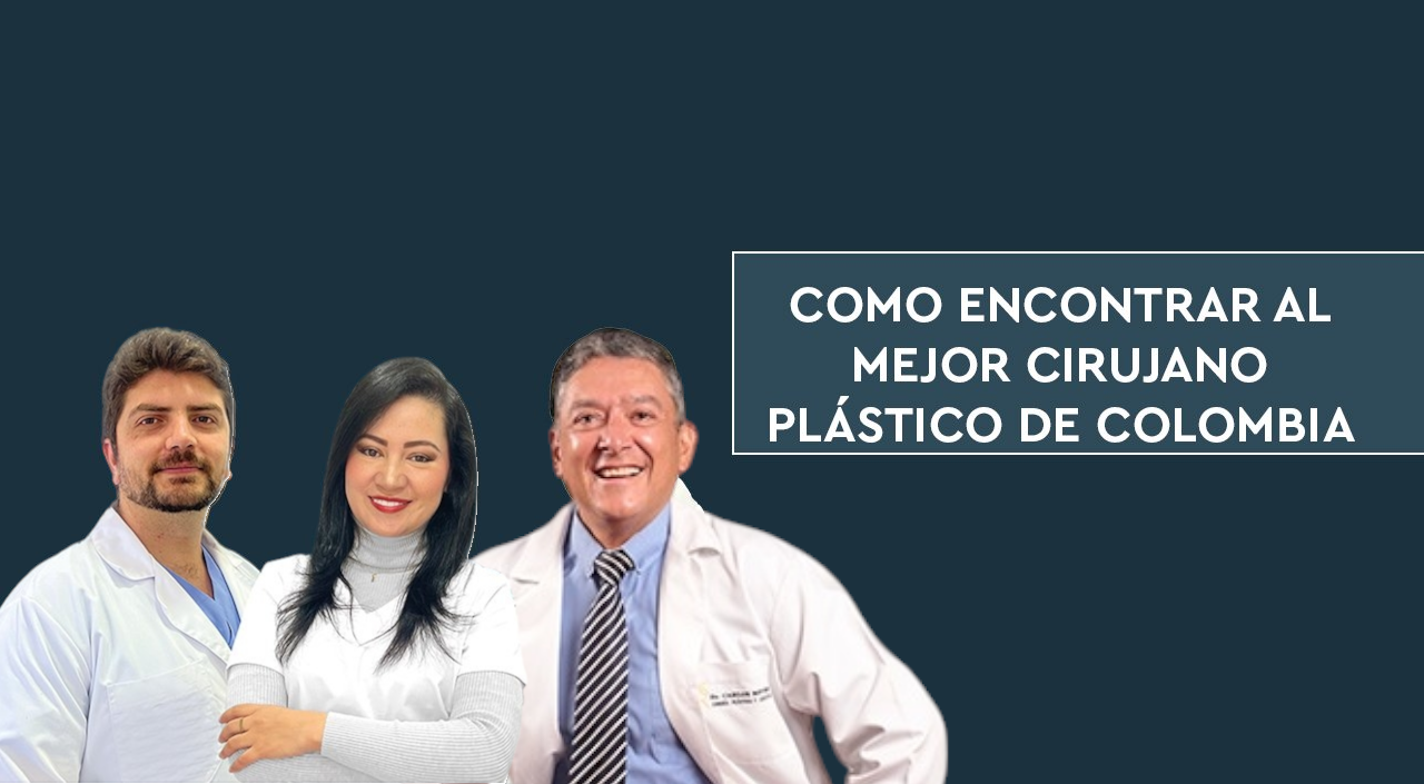Como encontrar al mejor cirujano plástico de Colombia