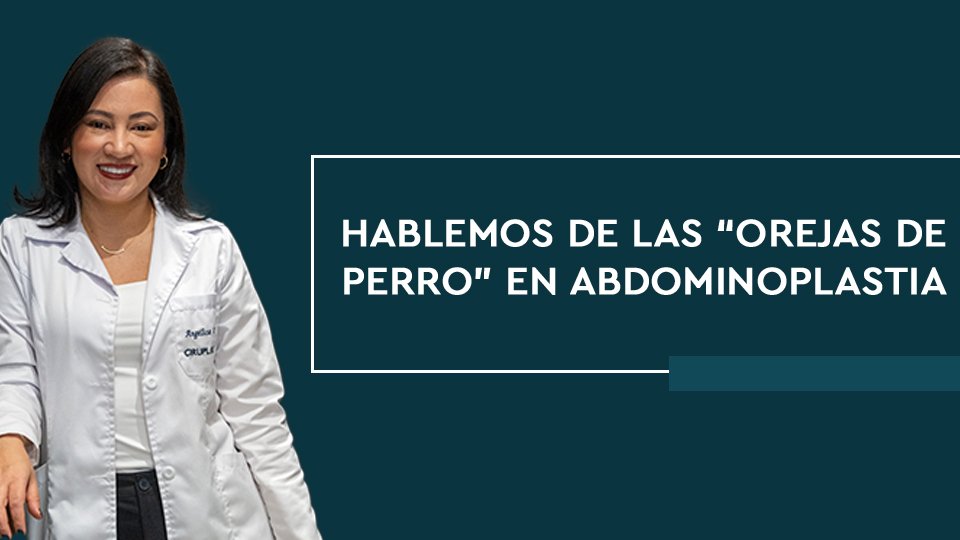Hablemos de las “Orejas de Perro” en Abdominoplastia