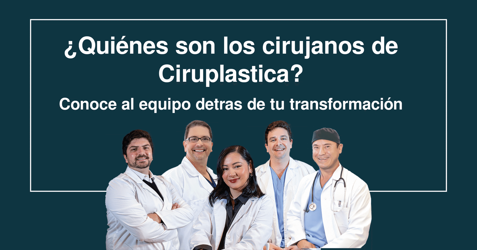 ¿Quiénes son los cirujanos de Ciruplastica? Conoce al equipo detrás de tu transformación
