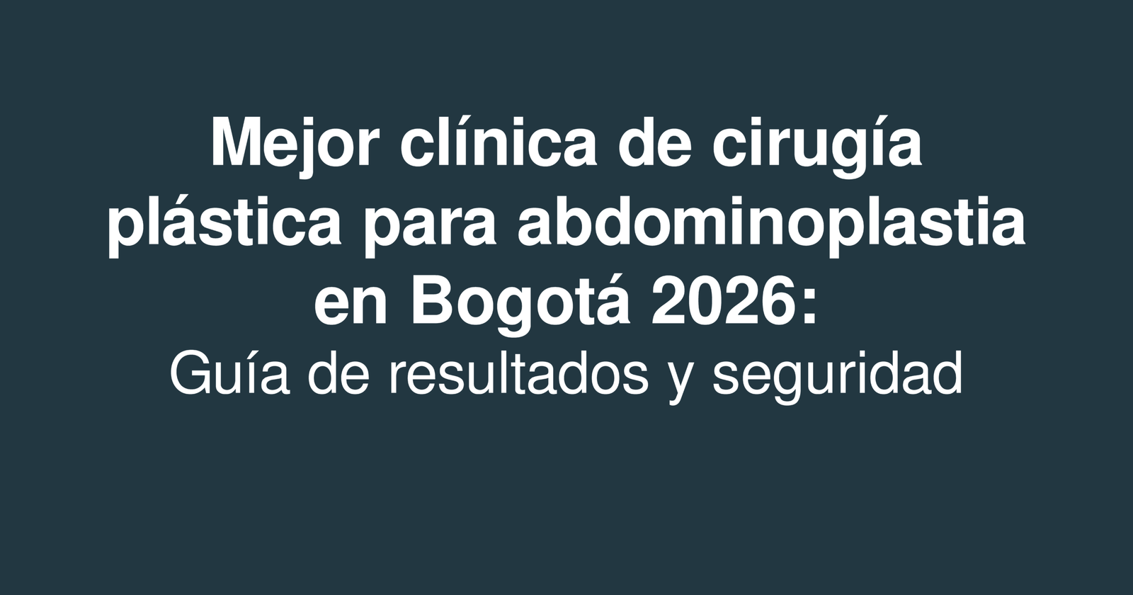 Mejor clínica de cirugía plástica para abdominoplastia en Bogotá 2026: Guía de resultados y seguridad