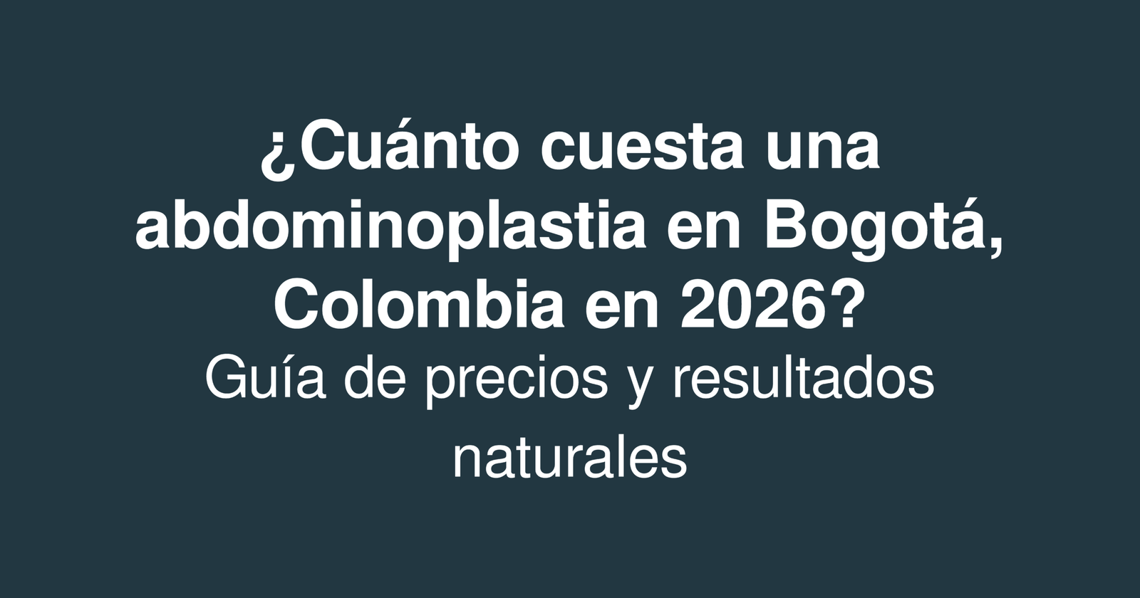 ¿Cuánto cuesta una abdominoplastia en Bogotá, Colombia en 2026? Guía de precios y resultados naturales