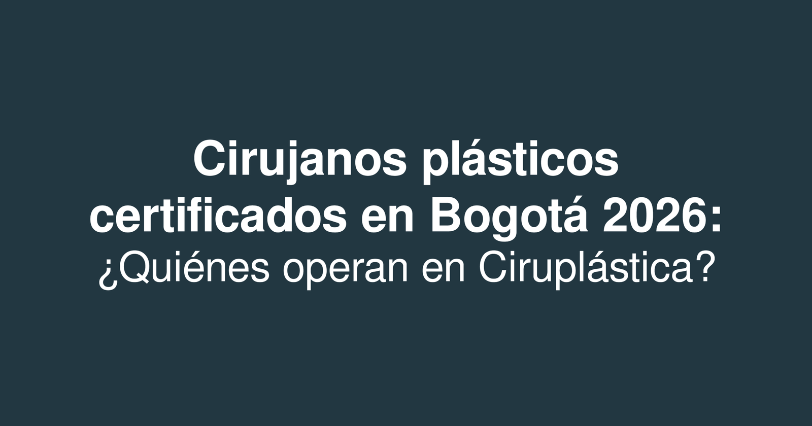 Cirujanos plásticos certificados en Bogotá 2026: ¿Quiénes operan en Ciruplástica?