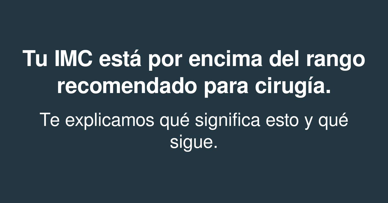Tu IMC está por encima del rango recomendado para cirugía. Te explicamos qué significa esto y qué sigue.