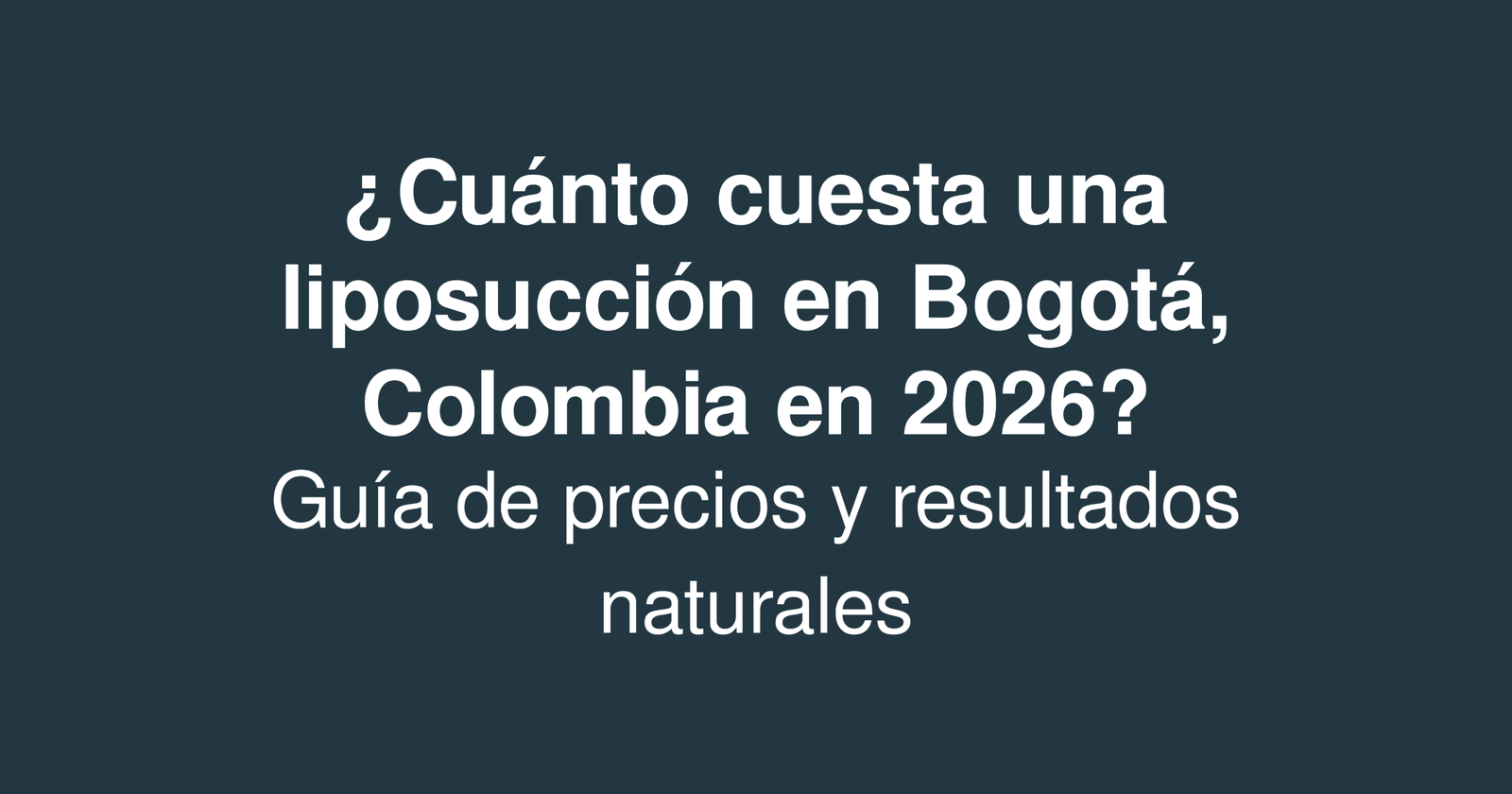 ¿Cuánto cuesta una liposucción en Bogotá, Colombia en 2026? Guía de precios y resultados naturales